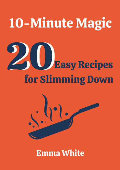 Subscribe To Dowanload This Free eBook! 10-Minute Magic.20 Easy Recipes for Slimming Down(100 pages)