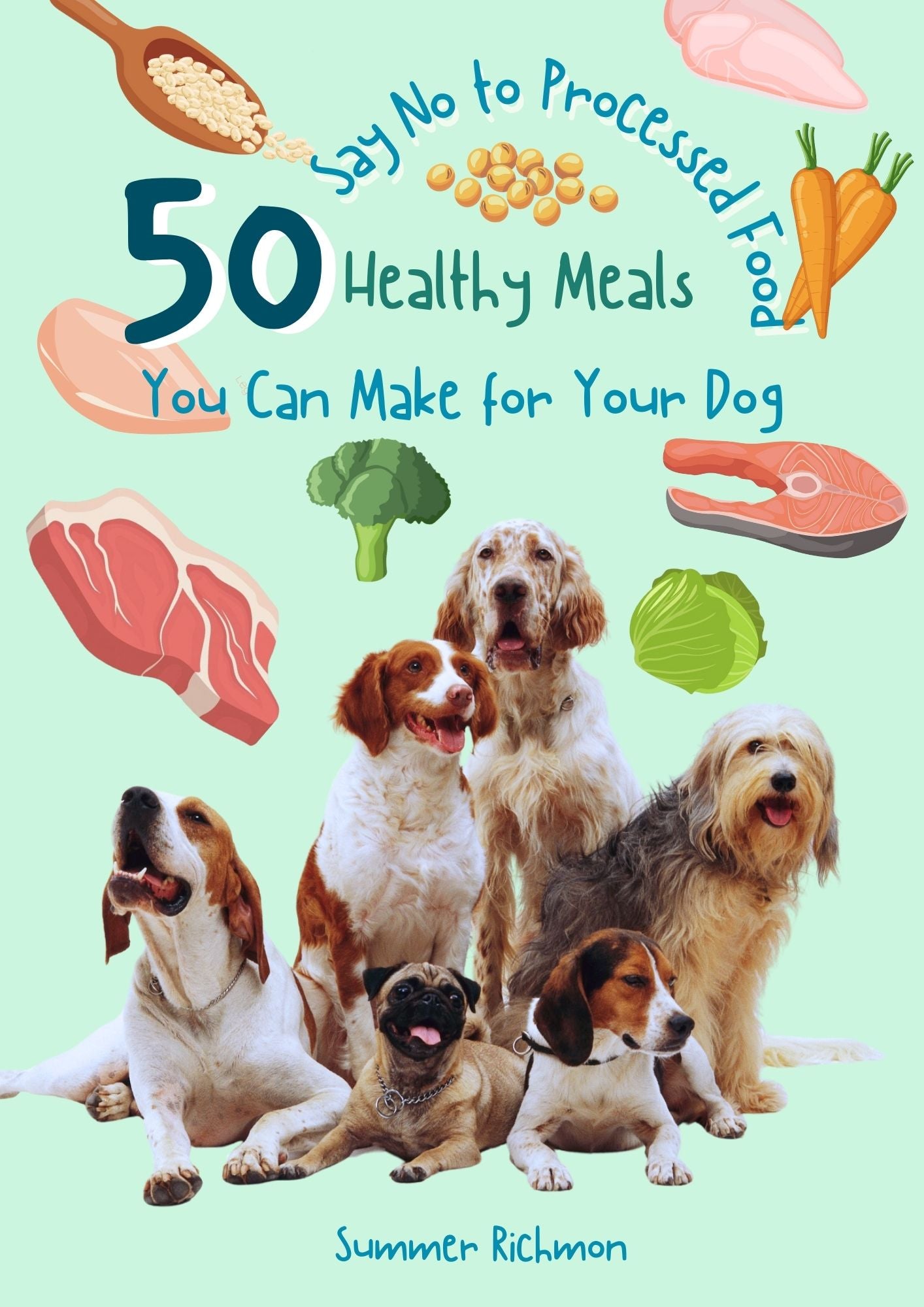 Say No to Processed Food-50 Healthy Meals You Can Make for Your Dog(198 pages)